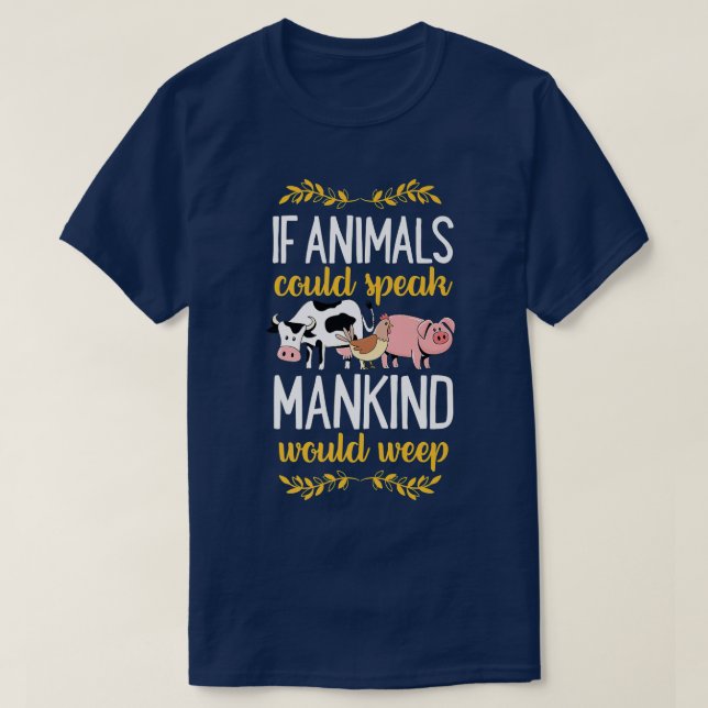 If Animals Could Speak Mankind Would Weep Animal R T Shirt (Design framsida)