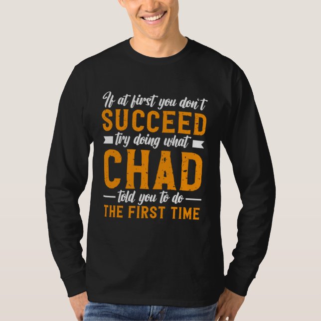 If at First You Don t Succeed Try Doing What Chad  T Shirt (Framsida)