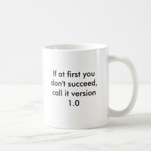 If at first you don't succeed, call it version 1.0 kaffemugg