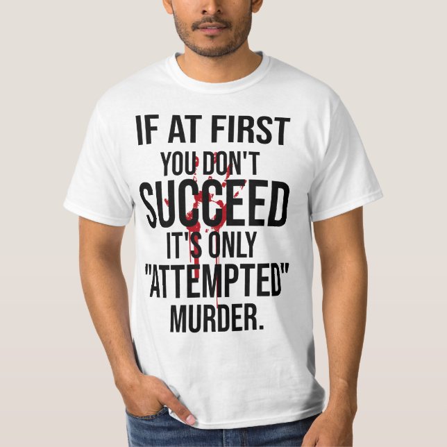 If At First You Don't Succeed It's Only Attempted  T Shirt (Framsida)
