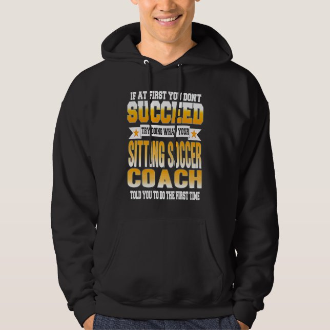 If At First You Don't Succeed Sitting Soccer Coach Hoodie (Framsida)