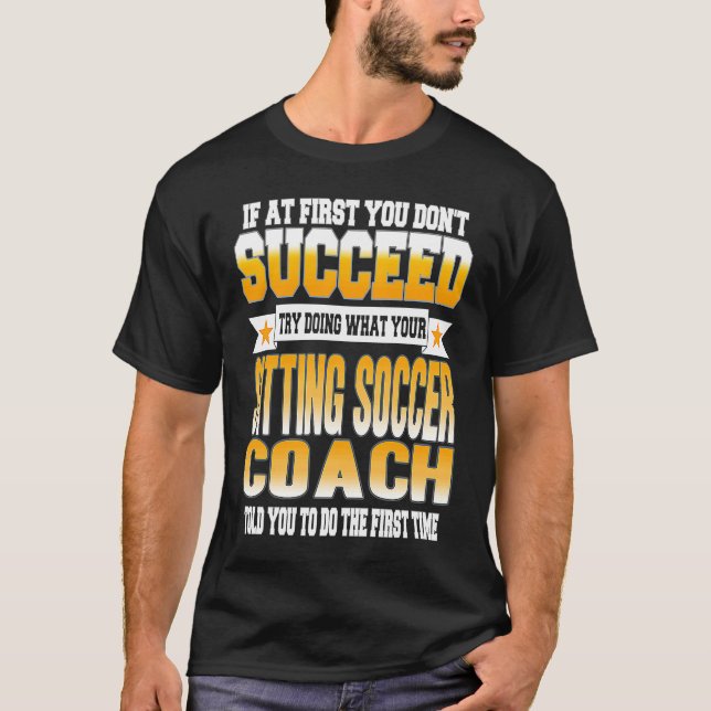 If At First You Don't Succeed Sitting Soccer Coach T Shirt (Framsida)