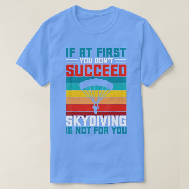 If At First You Dont Succeed Skydiving Is Not For  T Shirt (Design framsida)