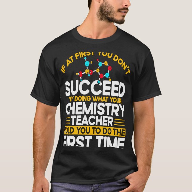 If At First You Don't Succeed Try Doing Chemistry  T Shirt (Framsida)