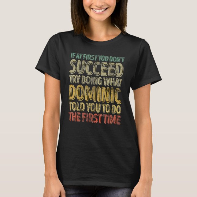 If At First You Don't Succeed Try Doing What Domin T Shirt (Framsida)