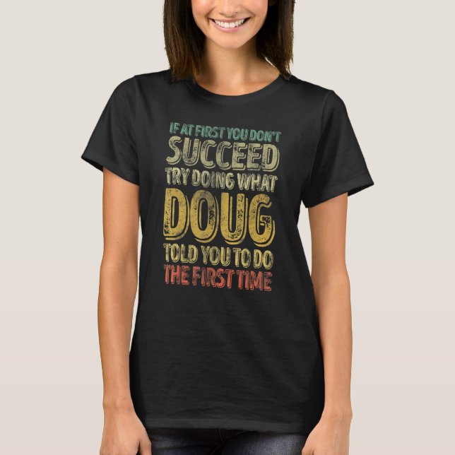 If At First You Don't Succeed Try Doing What Doug T Shirt (Framsida)
