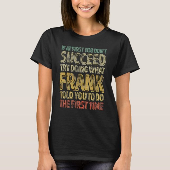 If At First You Don't Succeed Try Doing What Frank T Shirt (Framsida)