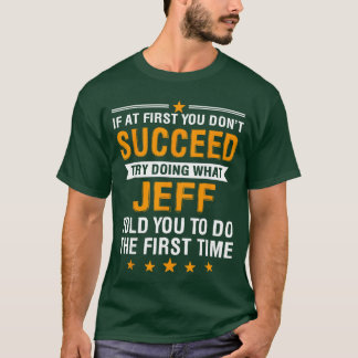 If at First You Dont Succeedry Doing What Jeffold T Shirt