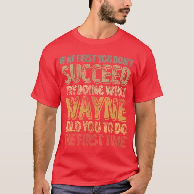 If At First You Dont Succeedry Doing What Wayne fu T Shirt (Framsida)