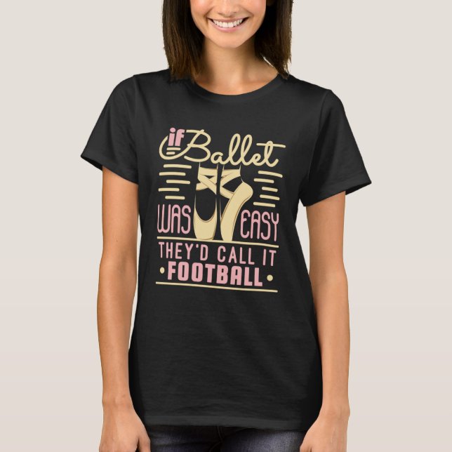 If Ballet Was Easy It Would Be Called Football Bal T Shirt (Framsida)