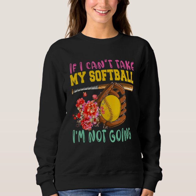 If Can't Take My Softball I'm Not Going Cute Softb T Shirt (Framsida)