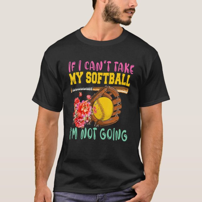 If Can't Take My Softball I'm Not Going Cute Softb T Shirt (Framsida)
