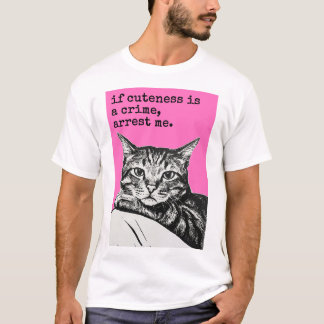 If Cuteness is a Crime T Shirt