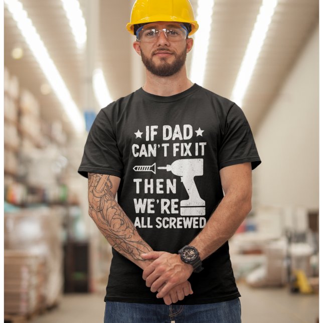 If Dad Can't Fix it Then we're all Screwed Dad T Shirt (Skapare uppladdad)