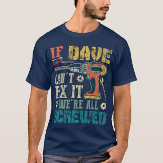 If Dave Cant Fi it Were All Screwed Funny Fathers  T Shirt