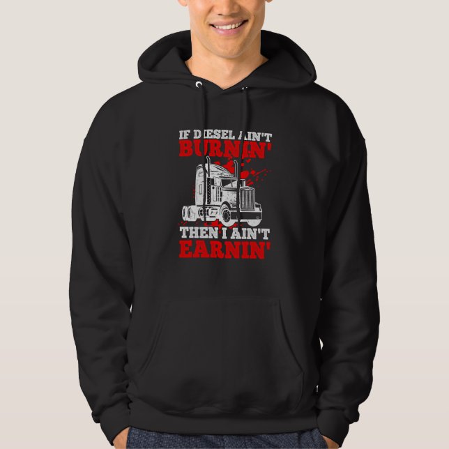 If Diesel Ain't Burnin' Then I Ain't Earning Truck Hoodie (Framsida)