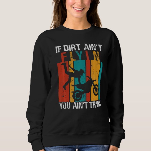 If Dirt Ain't Flyin U Ain't Tryin Motocross Dirt B T Shirt (Framsida)