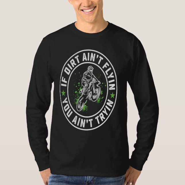 If Dirt Aint Flyin' You Ain't Tryin Dirt Bike Endu T Shirt (Framsida)