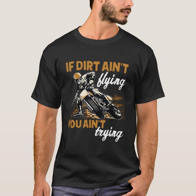If Dirt Ain'T Flying Then You Motocross Dirt Bike  T Shirt (Framsida)