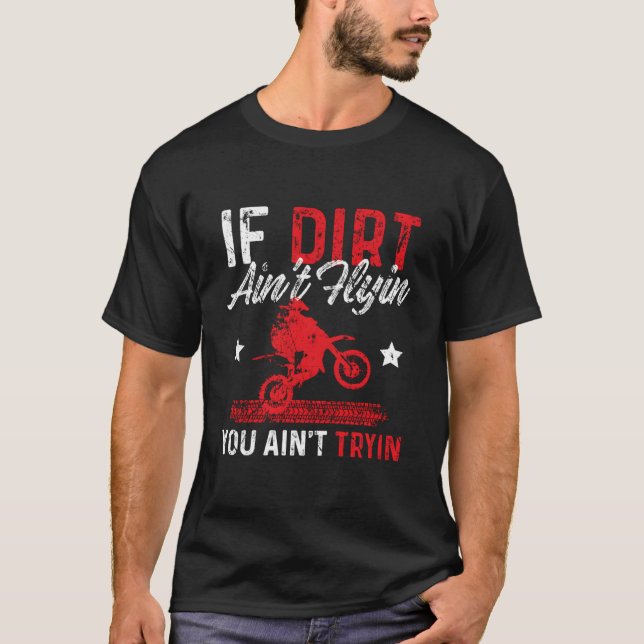 If Dirt Ain'T Flying You Ain'T Trying Motocross Bi T Shirt (Framsida)