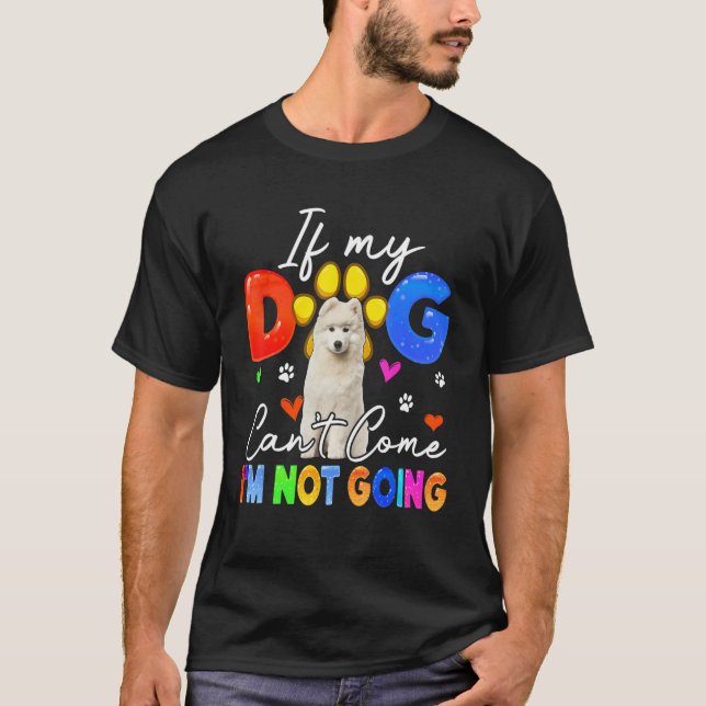 If Dog Can't Come I'm Not Going Funny Samoyed Love T Shirt (Framsida)