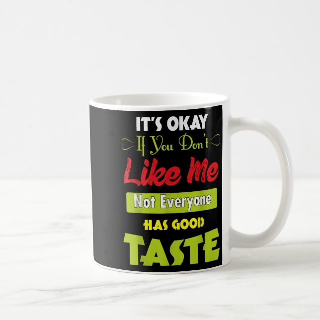 If Dont Like Me Not Everyone Has Good Taste Funny  Kaffemugg (Höger)