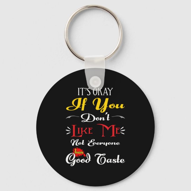 If Dont Like Me Not Everyone Has Good Taste Funny  Nyckelring (Framsida)