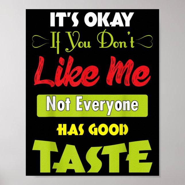 If Dont Like Me Not Everyone Has Good Taste Funny  Poster (Framsidan)