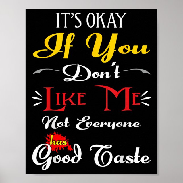 If Dont Like Me Not Everyone Has Good Taste Funny  Poster (Framsidan)