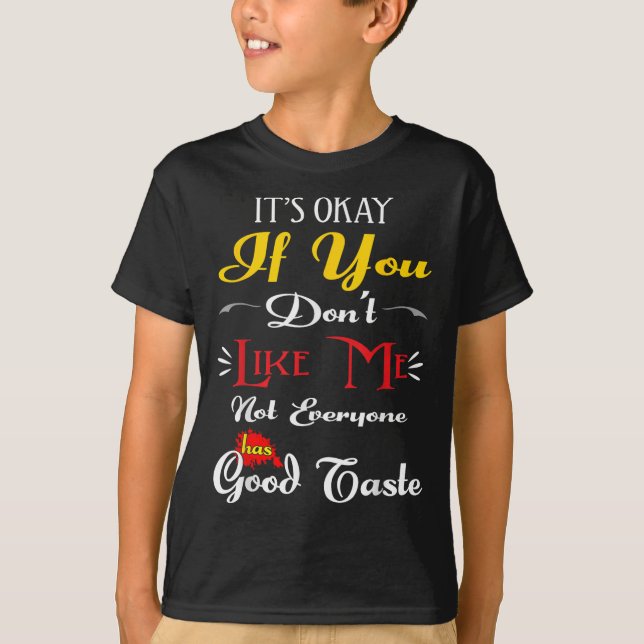 If Dont Like Me Not Everyone Has Good Taste Funny  T Shirt (Framsida)
