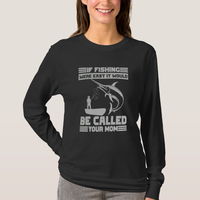 If Fishing Were Easy It Would Be Called Your Mom F T Shirt (Framsida)