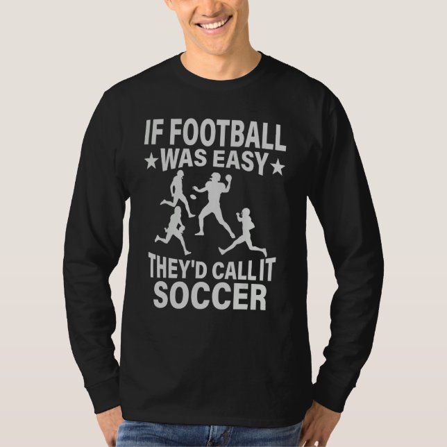 If Football Was Easy They'd Call It Soccer  saying T Shirt (Framsida)
