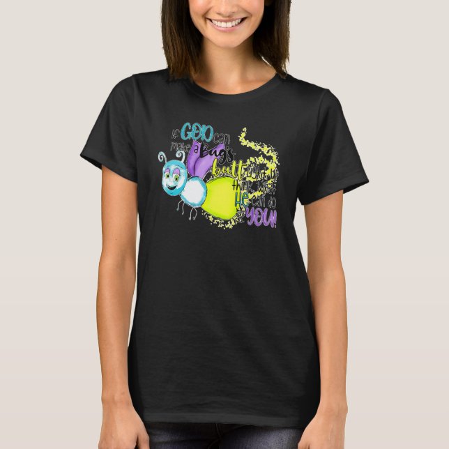 If God Can Make A Bug's Butt Light Up Think What H T Shirt (Framsida)