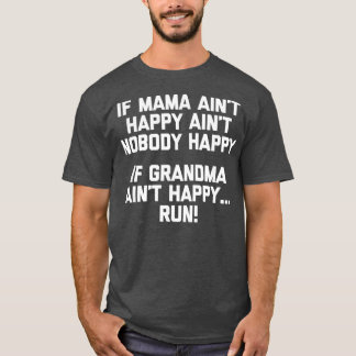 If Grandma Aint Happy Run  funny saying grandma T Shirt