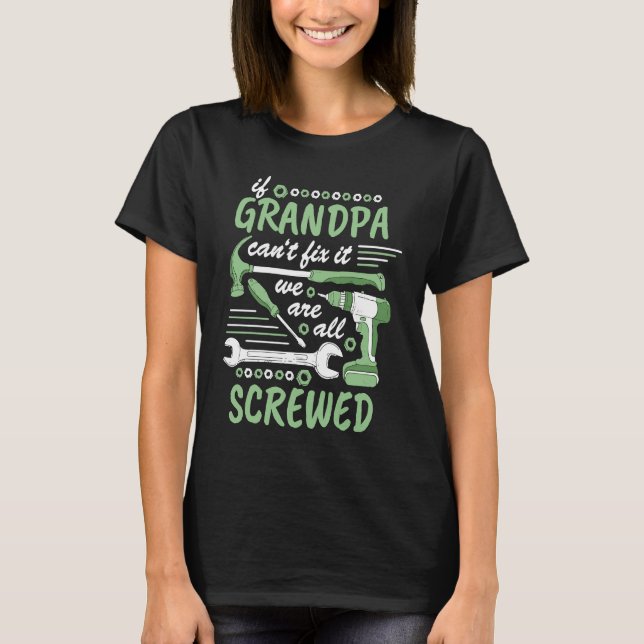 If grandpa cant fix it we all screwed  1 t shirt (Framsida)