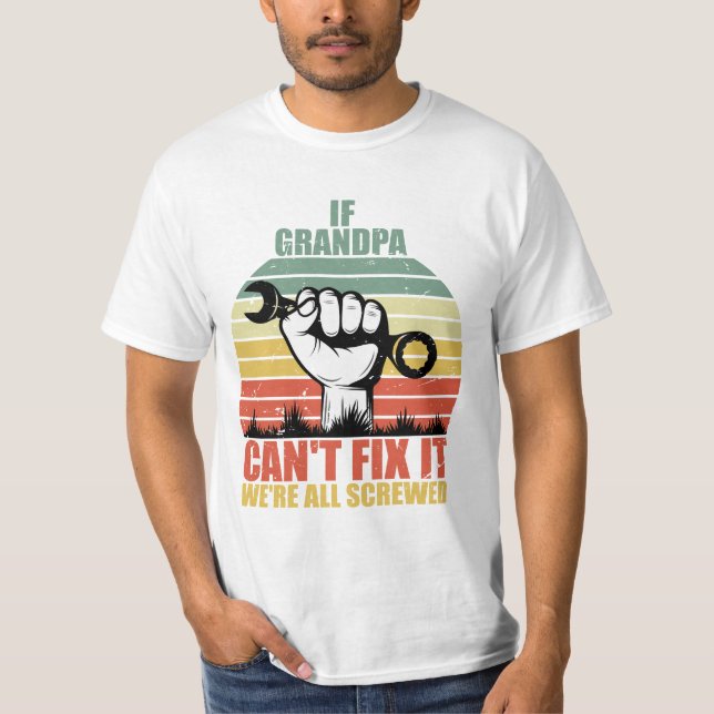 If Grandpa Can't Fix It we're all Screwed Fathers  T Shirt (Framsida)