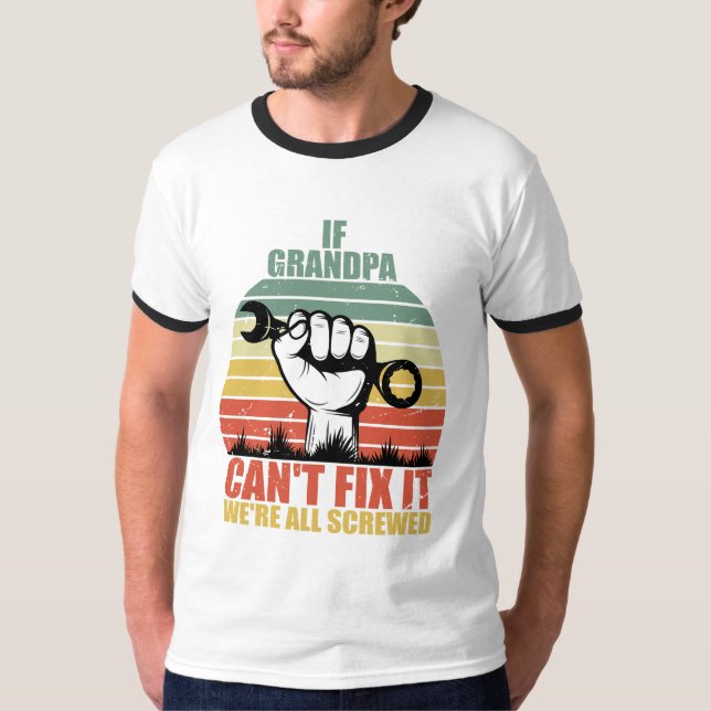 If Grandpa Can't Fix It we're all Screwed Fathers  T Shirt (Framsida)