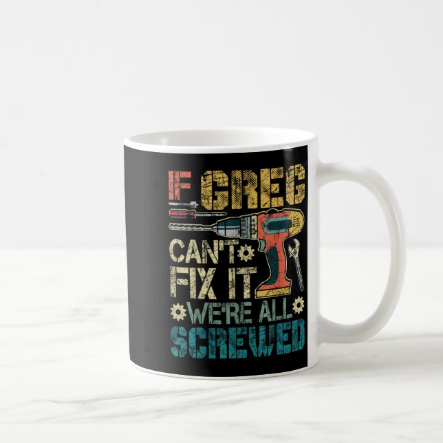 If Greg Can't Fix It We're All Screwed Funny Fathe Kaffemugg (Höger)