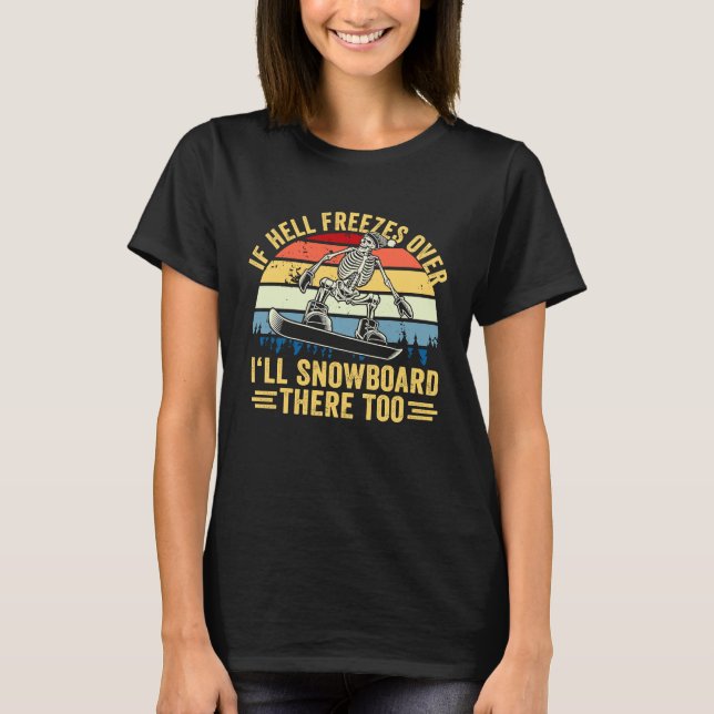 If Hell Freezes Over I'll Snowboard There Too Snow T Shirt (Framsida)