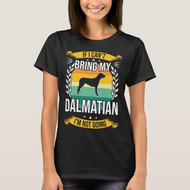 If I Can t Bring My Dalmatian Dog T Shirt (Framsida)