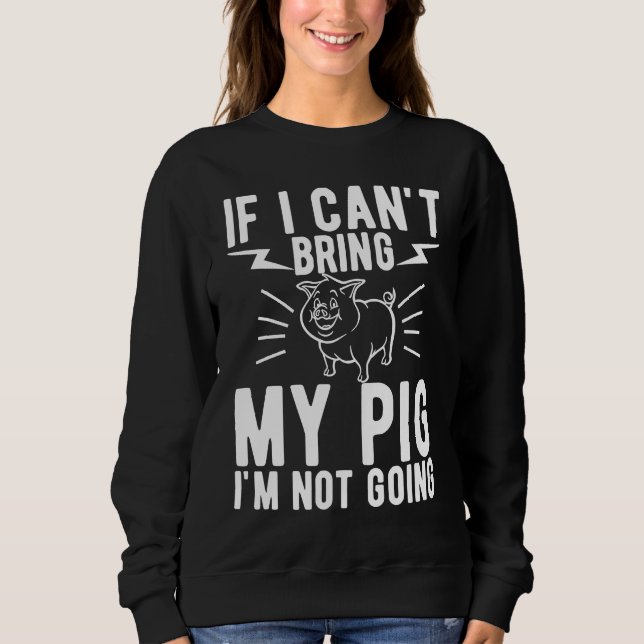 If I Cant Bring My Pig Im Not Going   Animal T Shirt (Framsida)