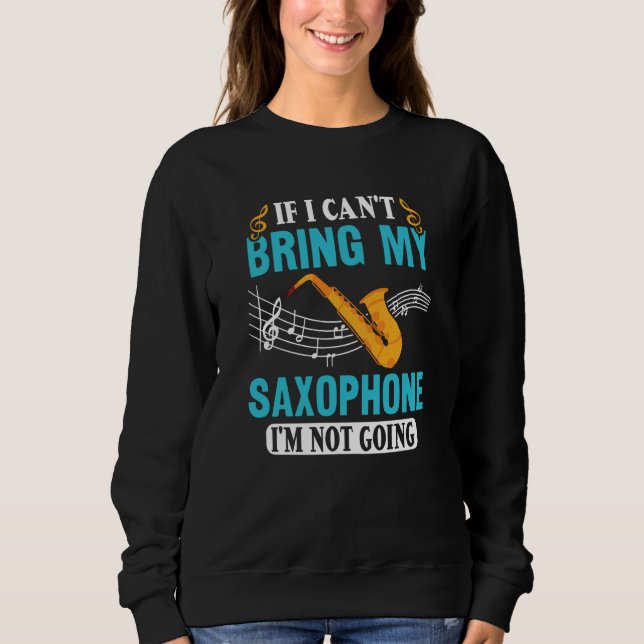 If I Can't Bring My Saxophone I'm Not Going Saxoph T Shirt (Framsida)
