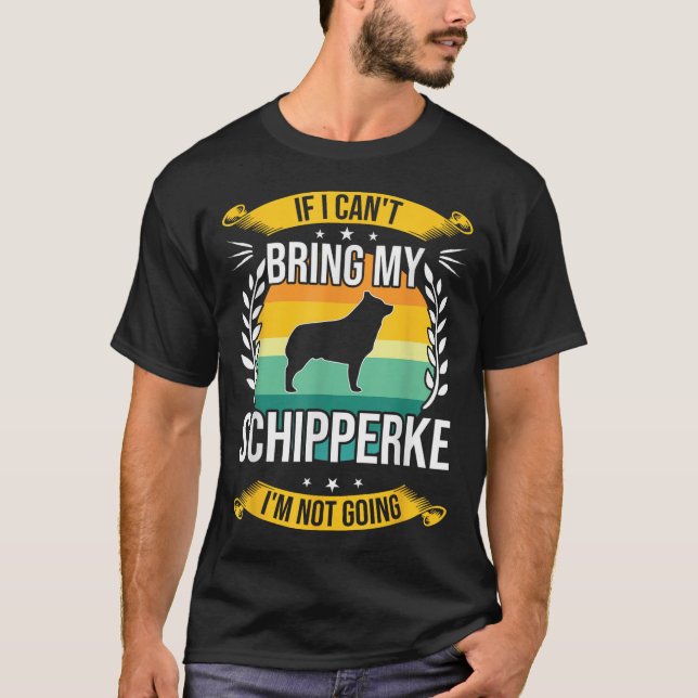 If I Can't Bring My Schipperke Dog Lover For Men W T Shirt (Framsida)