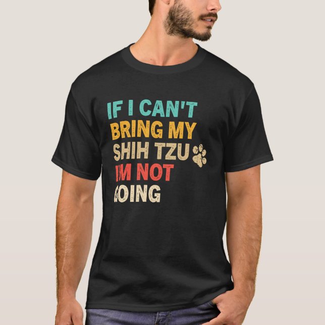 If I Can't Bring My Shih Tzu  Shih Tzu Dog T Shirt (Framsida)