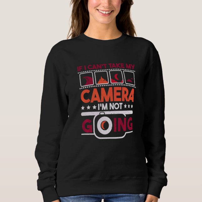 If I Can'T Take My Camera I'M Not Going Photograph T Shirt (Framsida)