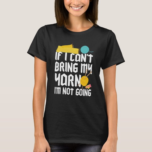 If I Can't Take My Yarn I'm Not Going Funny Croche T Shirt (Framsida)