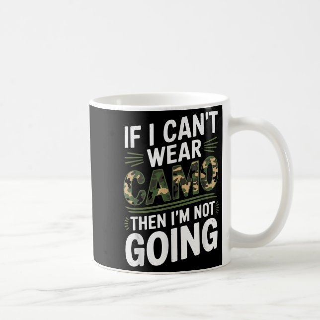 If I Cant Wear Camo Then Im Not Going Camo  Kaffemugg (Höger)