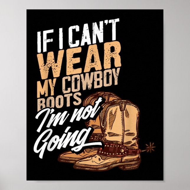 If I Can't Wear My Cowboy Boots I'm Not Going - Fu Poster (Framsidan)