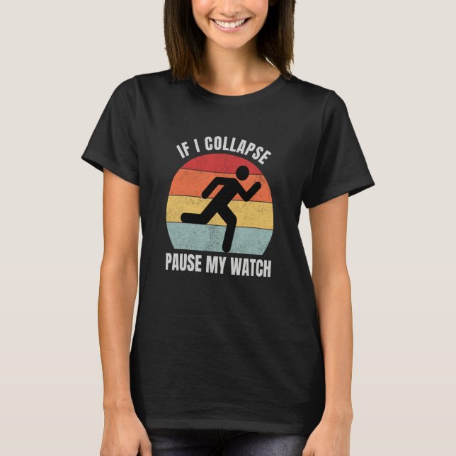 If I Collapse Pause My Watch Runner Marathon T Shirt (Framsida)