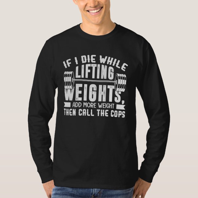 If I Die While Lifting Weights  Quote Gym  Workout T Shirt (Framsida)